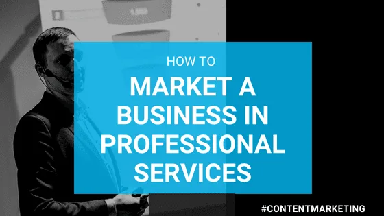 How to Market a Business in Professional Services